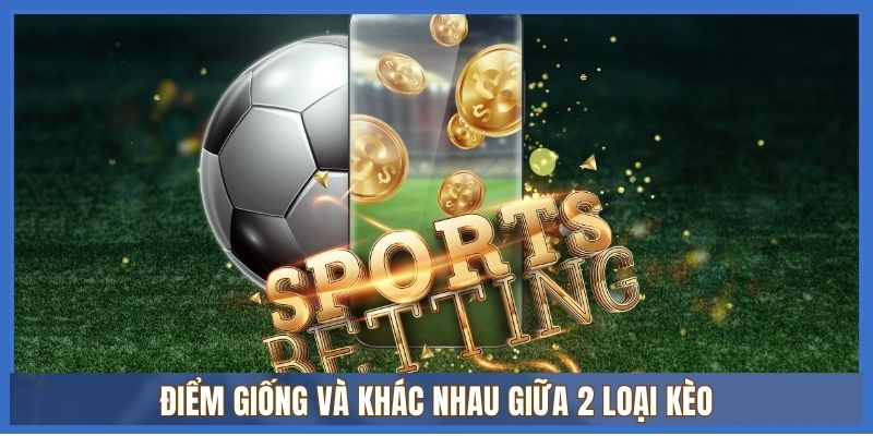 Phân biệt Kèo Châu Âu và Kèo Châu Á? Nên chơi loại kèo cược nào? 2 Điểm giống và khác nhau giữa 2 loại kèo