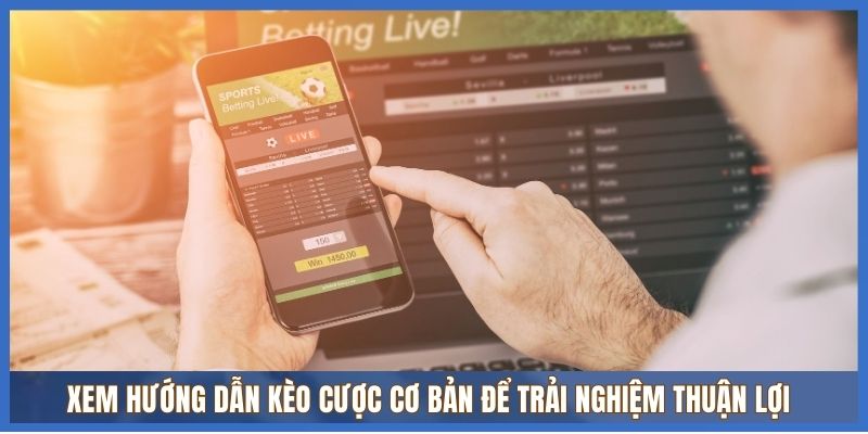 Xem hướng dẫn kèo cược cơ bản để trải nghiệm thuận lợi Xem hướng dẫn kèo cược cơ bản để trải nghiệm thuận lợi